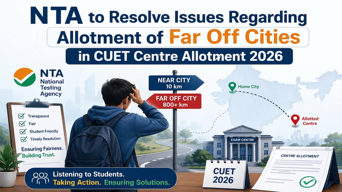 NTA to Resolve Issues Regarding Allotment of Far Off Cities in CUET Centre Allotment 2026